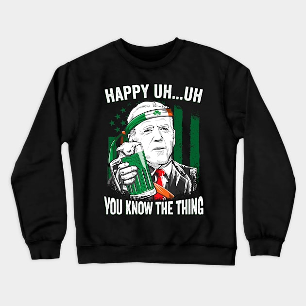 Happy Uh Uh You Know The Thing Funny Leprechaun Biden Crewneck Sweatshirt by petemphasis